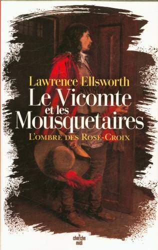 Le vicomte et les mousquetaires. L'ombre des Rose-Croix