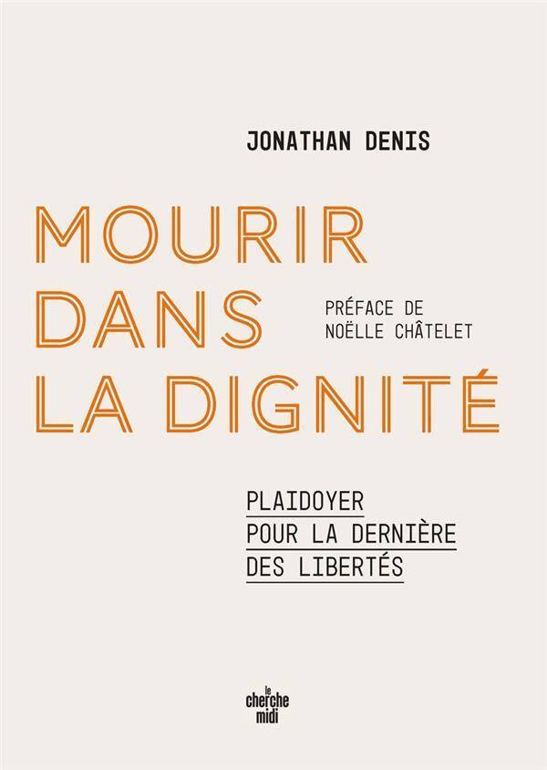 MOURIR DANS LA DIGNITE : PLAIDOYER POUR LA DERNIERE DES LIBERTES