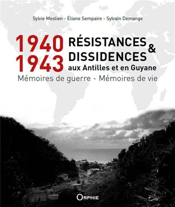 1940 1943 Resistances et Dissidences aux Antilles et en Guyane: