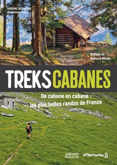 Treks Cabanes: De Cabane en Cabane, les Plus Belles Randos