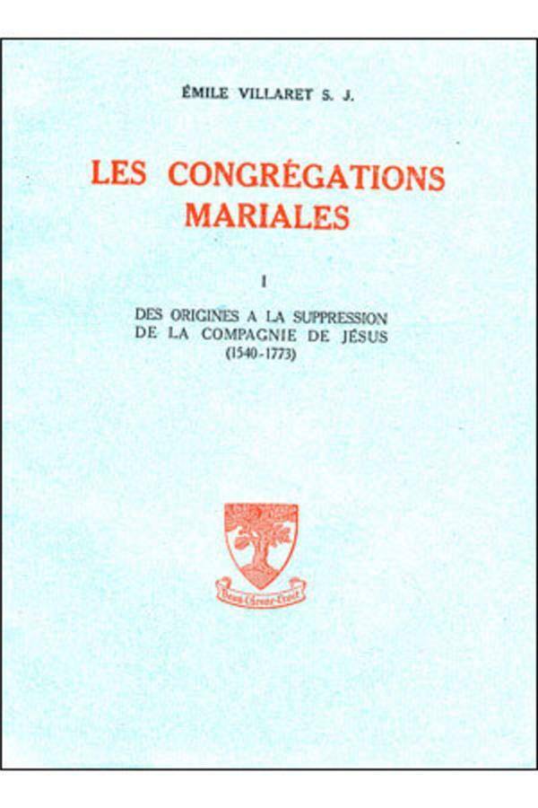 Les Congregations Mariales T.1; des Origines a la Suppression de la
