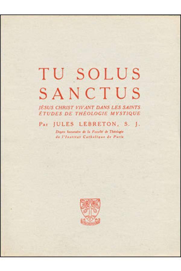 TU SOLUS SANCTUS; JESUS CHRIST VIVANT DANS LES SAINTS; ETUDES DE