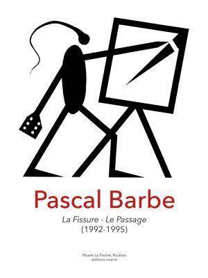 PASCAL BARBE, LA FISSURE, LE PASSAGE (1992-1995)