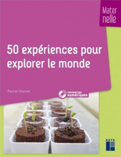 50 EXPERIENCES POUR EXPLORER LE MONDE EN MATERNELLE + RESSOURCES NUME