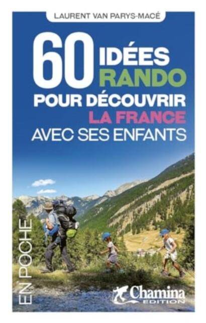 60 IDEES RANDO POUR DECOUVIR LA FRANCE AVEC SES ENFANTS