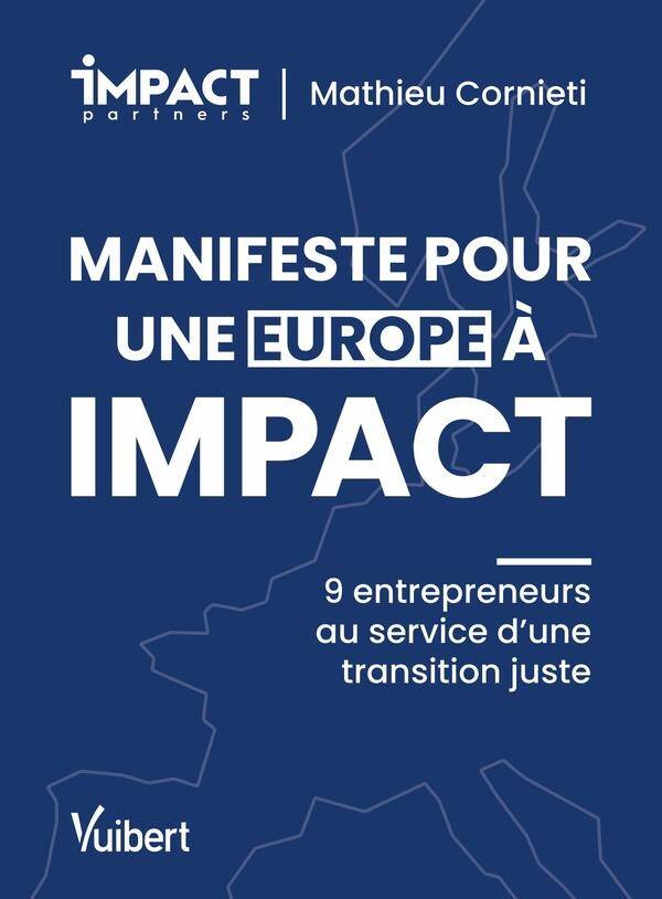 Manifeste Pour une Europe a Impact: 9 Entrepreneurs au Service D Une
