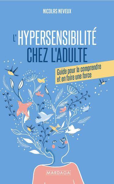 L HYPERSENSIBILITE CHEZ L ADULTE: GUIDE POUR LA COMPRENDRE ET EN