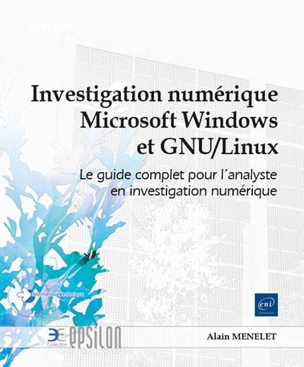 Investigation numérique Windows et GNU/Linux : Le guide complet pour