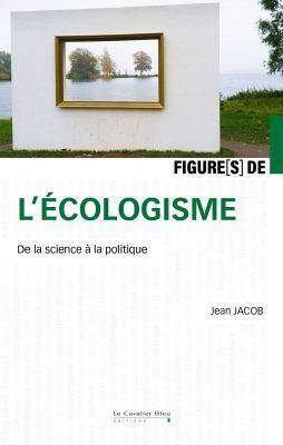 Figures de l'écologisme : de la science à la politique