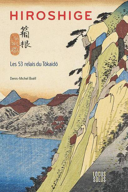 HIROSHIGE : LES 53 RELAIS DU TOKAIDO