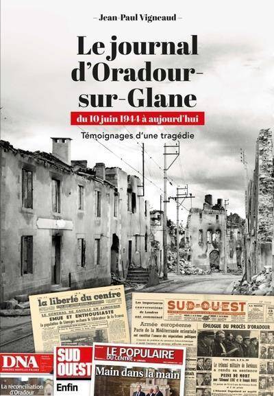 Le Journal D Oradour Sur Glane: Du 10 Juin 1944 a Aujourd hui: