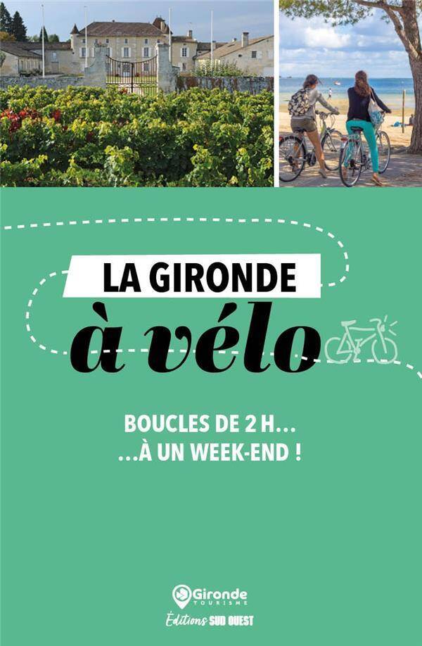 LA GIRONDE A VELO : BOUCLES DE 2H...A UN WEEK-END !