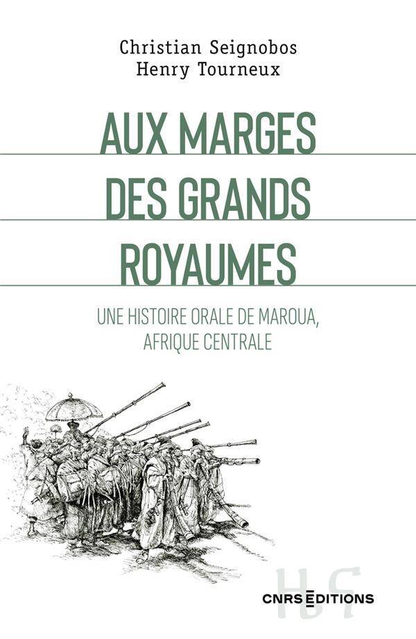 AUX MARGES DES GRANDS ROYAUMES HISTOIRE ORALE DE MAROUA, AFRIQUE