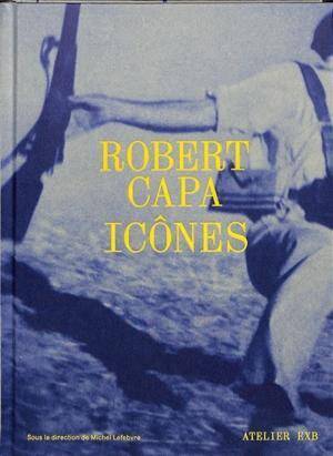 Robert Capa, la Fabrique des Images