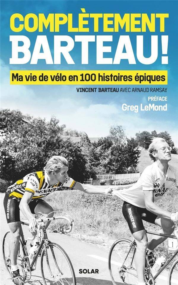 Complètement Barteau ! : ma vie en vélo de 100 histoires épiques