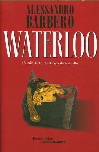 Waterloo : 18 juin 1815, l'effroyable bataille