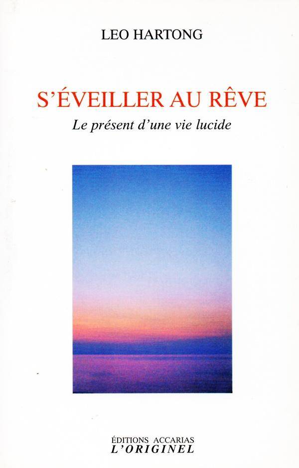 S'eveiller au rêve Le présent d'une vie lucide