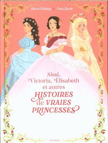 Sissi, Victoria, Elisabeth et autres histoires de vraies princesses