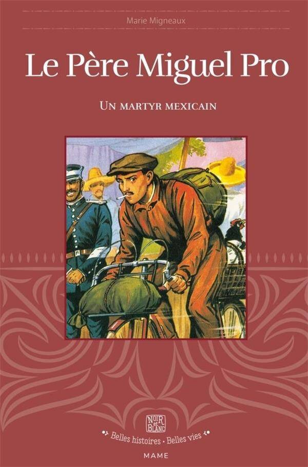 Le Pere Miguel Pro : Un Martyr Mexicain