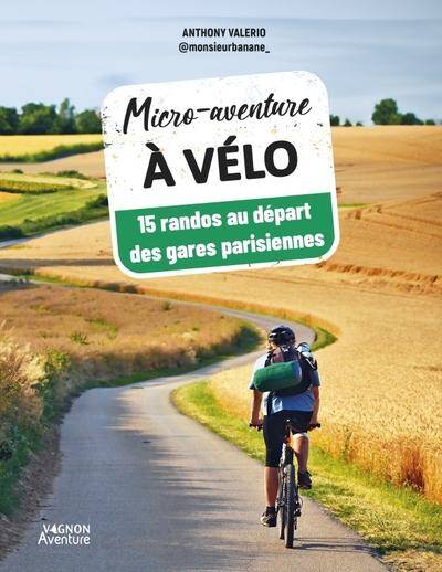 MICRO-AVENTURE A VELO : 15 RANDOS AU DEPART DES GARES PARISIENNES