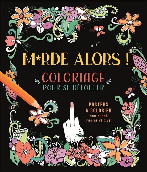 M*rde Alors ! Coloriage Pour Se Defouler