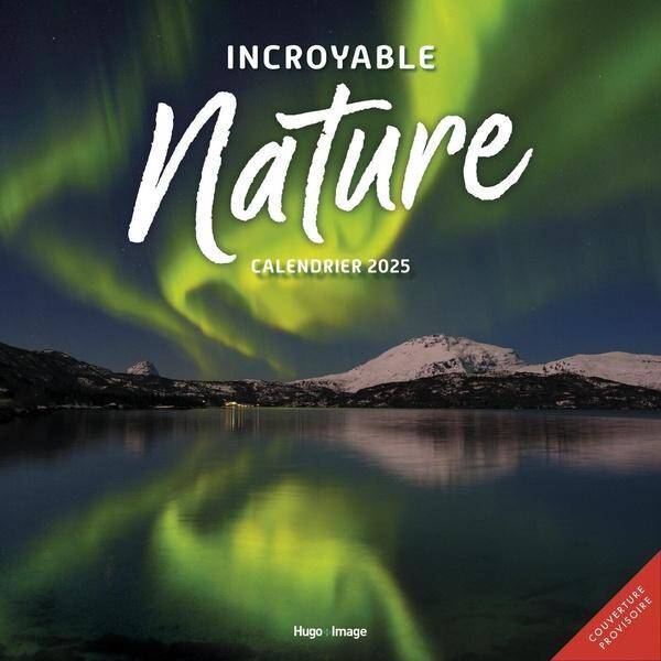 Incroyable nature : calendrier 2025