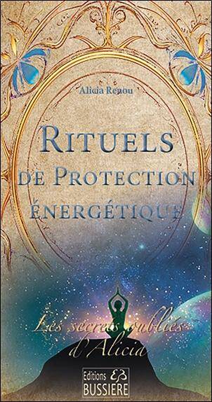 Rituels de Protection Energetique : Les Secrets Oublies D'Alicia