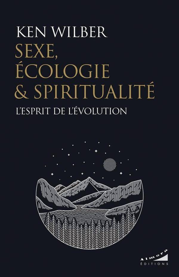 SEXE, ECOLOGIE ET SPIRITUALITE - L'ESPRIT DE L'EVOLUTION