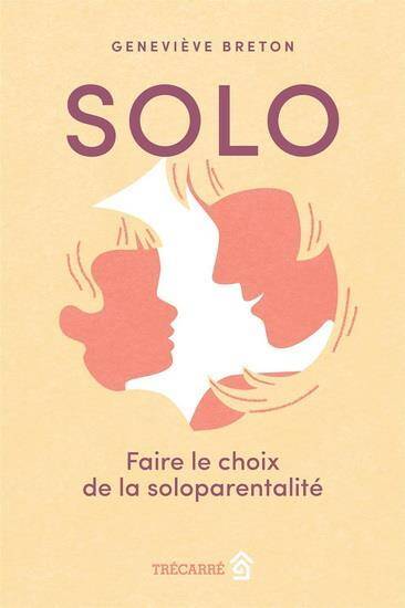 Solo : Faire le Choix de la Soloparentalite