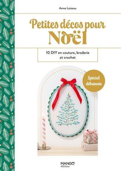 PETITES DECOS POUR NOEL - 10 DIY EN COUTURE, BRODERIE ET CROCHET