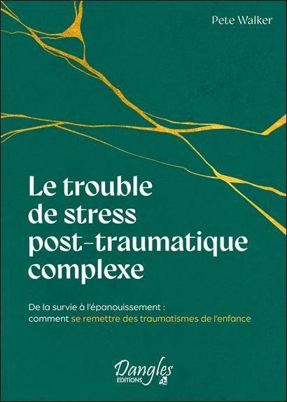 Le Trouble de Stress Post Traumatique Complexe: De la Survie a l