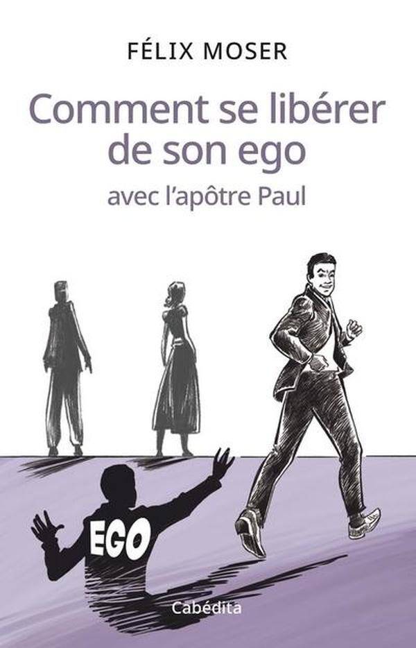 Comment Se Liberer de son Ego Avec l'Apotre Paul