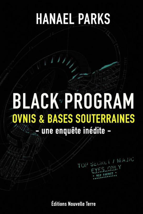 Black Program : Ovnis & Bases Souterraines : Une Enquete Inedite